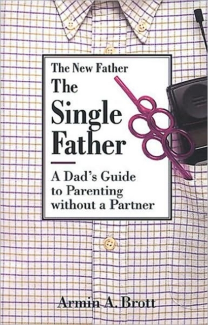 Single Father: a Dad's Guide to Parenting Without a Partner, Paperback / softback Book