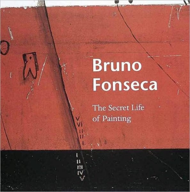 Bruno Fonseca : The Secret Life of Painting, Paperback / softback Book