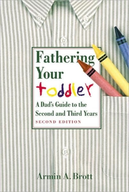Fathering Your Toddler : A Dad's Guide to the Second and Third years, Hardback Book