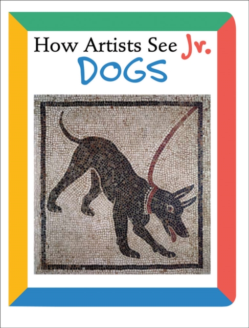 How Artists See Jr.: Dogs, Board book Book