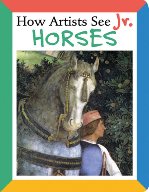 How Artists See Jr.: Horses, Board book Book