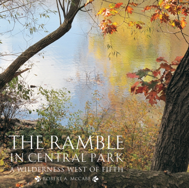 The Ramble in Central Park : A Wilderness West of Fifth, Hardback Book