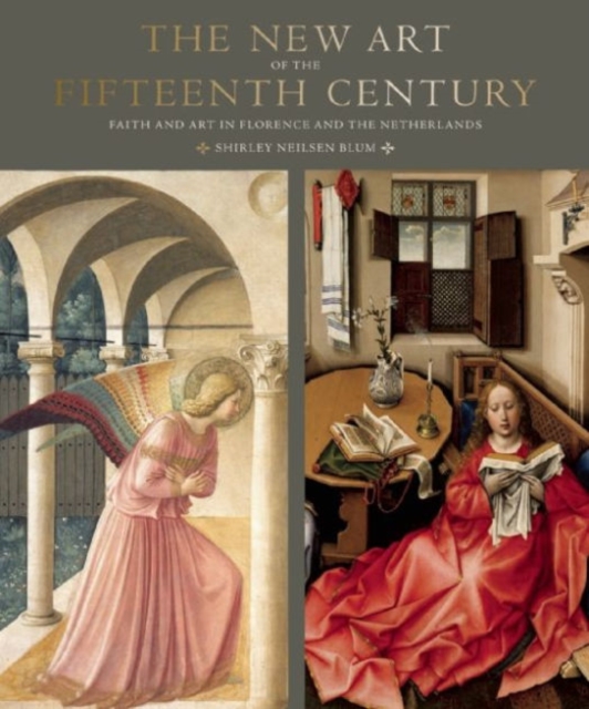 The New Art of the Fifteenth Century : Faith and Art in Florence and The Netherlands, Hardback Book
