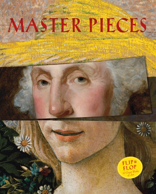 Master-Pieces : Flip and Flop 10 Great Works of Art, Hardback Book