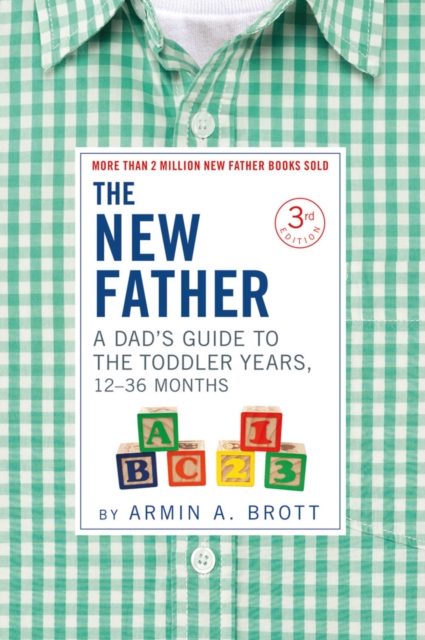 The New Father : A Dad's Guide to The Toddler Years, 12-36 Months, Paperback / softback Book