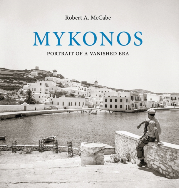 Mykonos : Portrait of a Vanished Era, Hardback Book