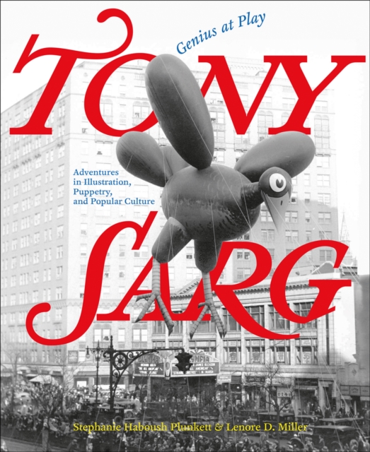 Tony Sarg: Genius at Play : Adventures in Illustration, Puppetry, and Popular Culture, Hardback Book