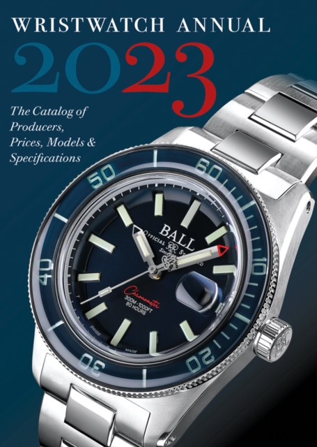 Wristwatch Annual 2023 : The Catalog of Producers, Prices, Models, and Specifications, Paperback / softback Book