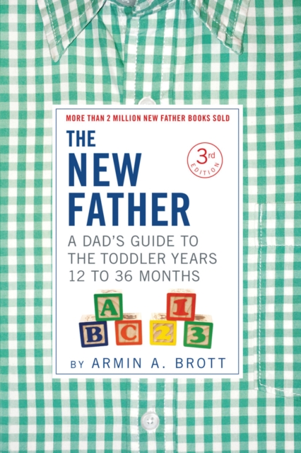 The New Father : A Dad's Guide to The Toddler Years, 12-36 Months, EPUB eBook