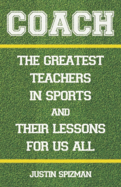 Coach : The Greatest Teachers in Sports and Their Lessons for Us All, Hardback Book