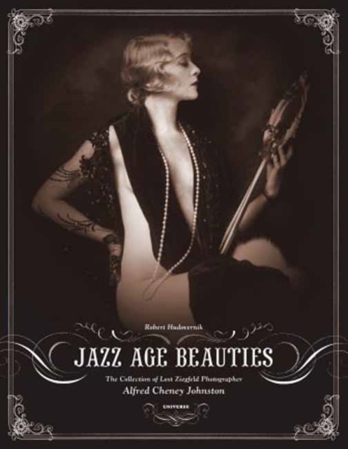 Jazz Age Beauties : The Lost Collection of Ziegfeld Photographer Alfred Cheney Johnston, Hardback Book