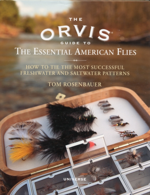 The Orvis Guide to the Essential American Flies : How to Tie the Most Successful Freshwater and Saltwater Patterns, Hardback Book
