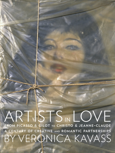Artists in Love : From Picasso & Gilot to Christo & Jeanne-Claude, A Century of Creative and Romantic Partnerships, Hardback Book