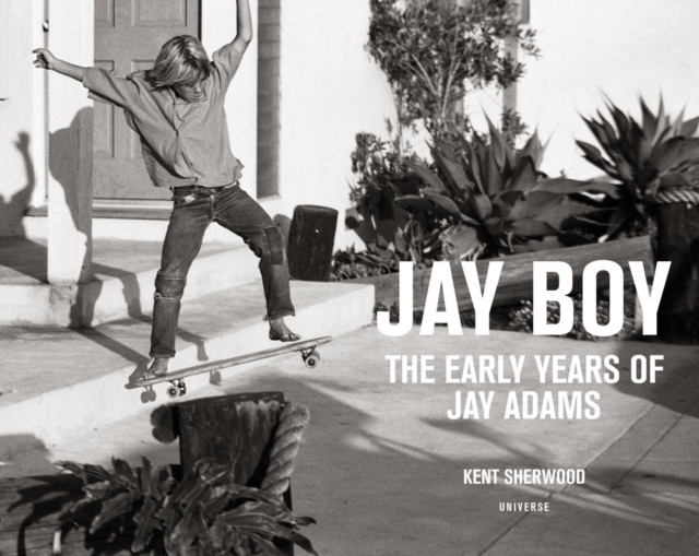 Jay Boy : The Early Years of Jay Adams, Hardback Book