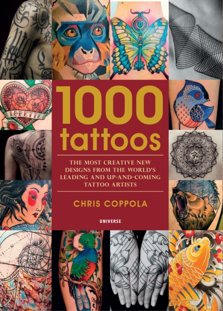 1000 Tattoos : The Most Creative New Designs from the World's Leading and Up-And-Coming Tattoo Artists, Paperback / softback Book