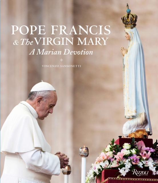 Pope Francis and the Virgin Mary : A Marian Devotion, Hardback Book
