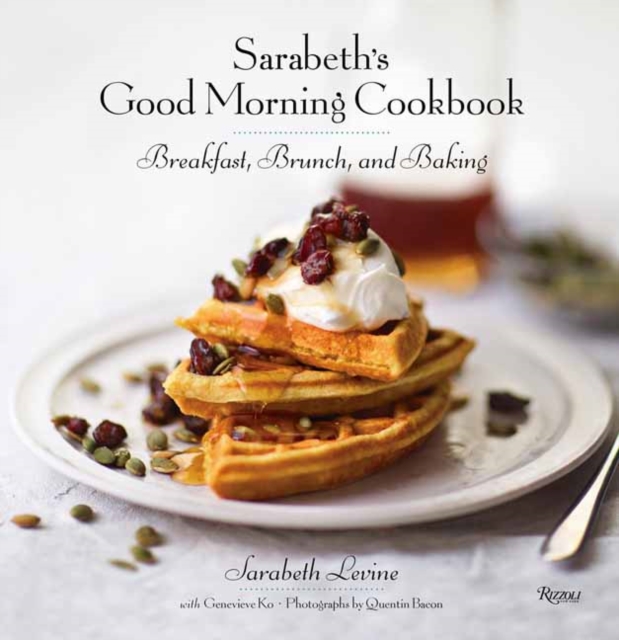 Sarabeth's Good Morning Cookbook : Breakfast, Brunch, and Baking, Hardback Book