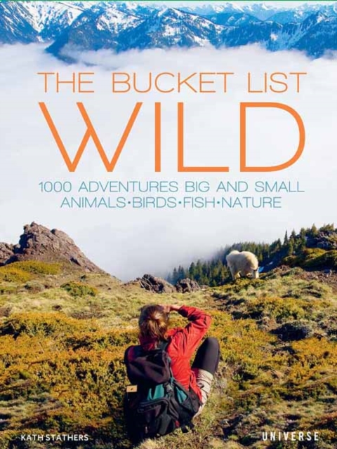 The Bucket List: Wild : 1,000 Adventures Big and Small: Animals, Birds, Fish, Nature, Hardback Book