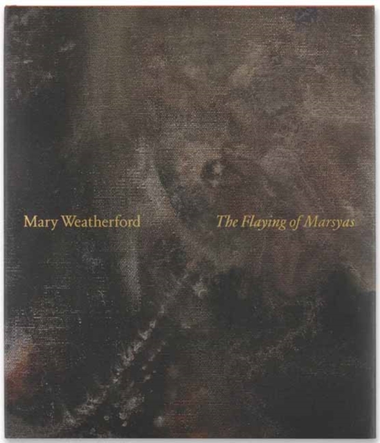 Mary Weatherford: The Flaying of Marsyas, Hardback Book