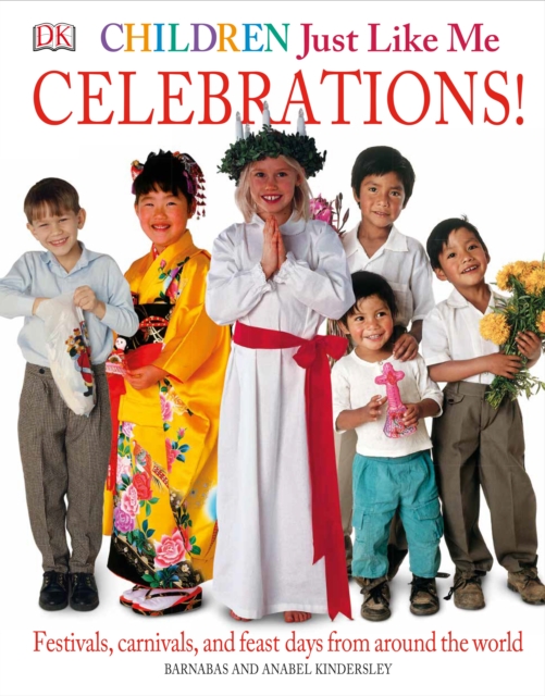 Children Just Like Me: Celebrations! : Festivals, Carnivals, and Feast Days from Around the World, Hardback Book