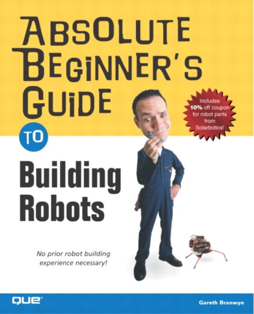 Absolute Beginner's Guide to Building Robots, Paperback / softback Book
