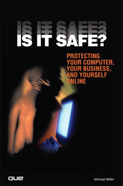 Is It Safe? Protecting Your Computer, Your Business, and Yourself Online, Paperback / softback Book