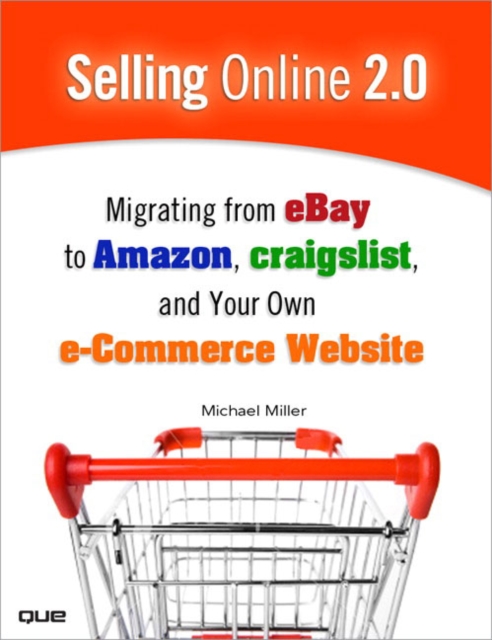 Selling Online 2.0 : Migrating from eBay to Amazon, craigslist, and Your Own E-Commerce Website, Paperback / softback Book