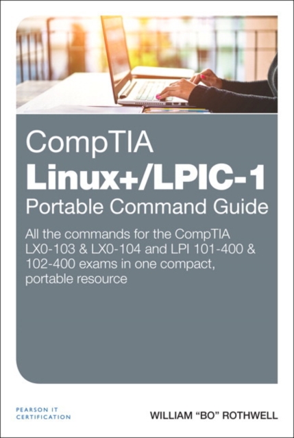 CompTIA Linux+/LPIC-1 Portable Command Guide : All the commands for the CompTIA LX0-103 & LX0-104 and LPI 101-400 & 102-400 exams in one compact, portable resource, Paperback / softback Book