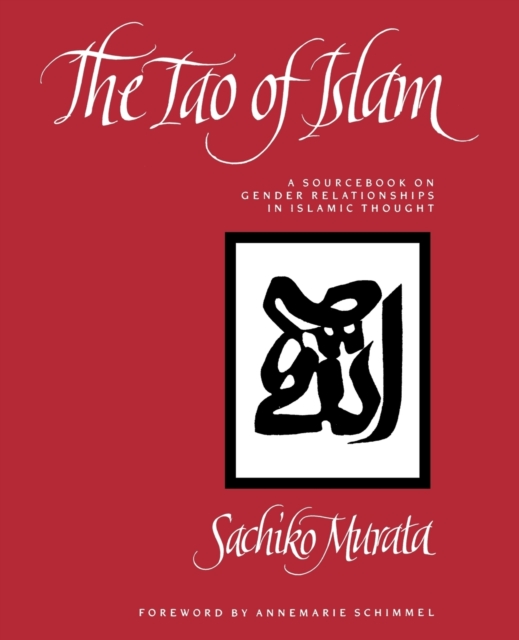 The Tao of Islam : A Sourcebook on Gender Relationships in Islamic Thought, Paperback / softback Book