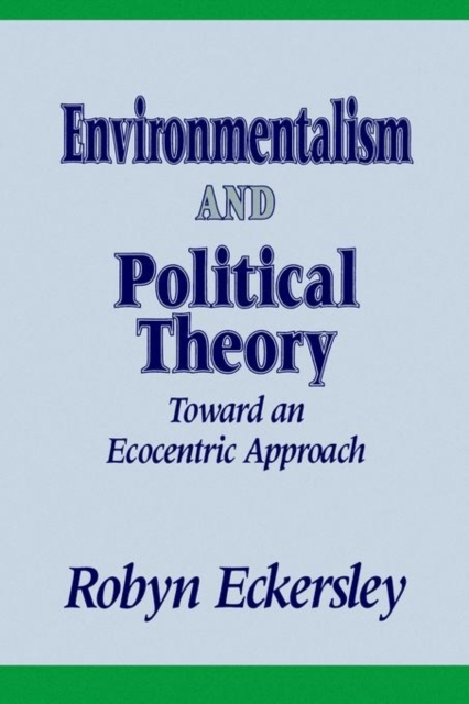 Environmentalism and Political Theory : Toward an Ecocentric Approach, Paperback / softback Book