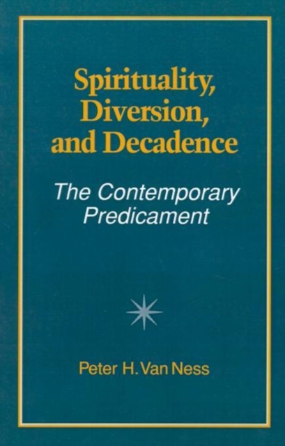 Spirituality, Diversion, and Decadence : The Contemporary Predicament, Paperback / softback Book