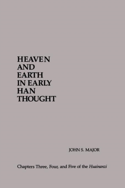 Heaven and Earth in Early Han Thought : Chapters Three, Four, and Five of the Huainanzi, Paperback / softback Book