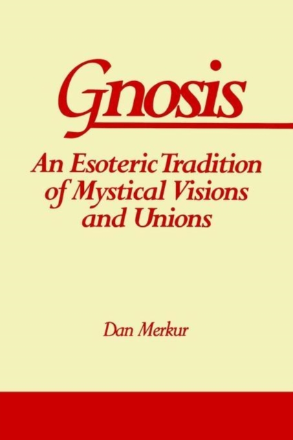 Gnosis : An Esoteric Tradition of Mystical Visions and Unions, Paperback / softback Book