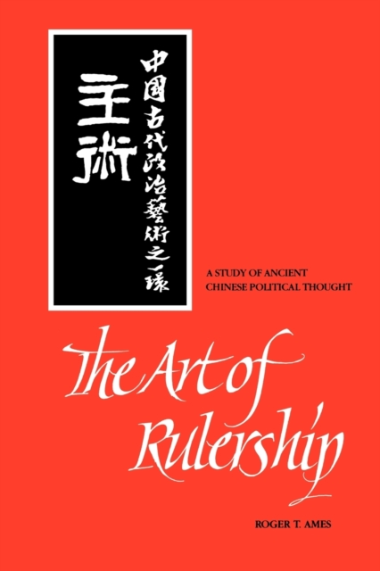 The Art of Rulership : A Study of Ancient Chinese Political Thought, Paperback / softback Book