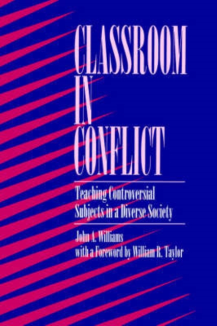 Classroom in Conflict : Teaching Controversial Subjects in a Diverse Society, Paperback / softback Book