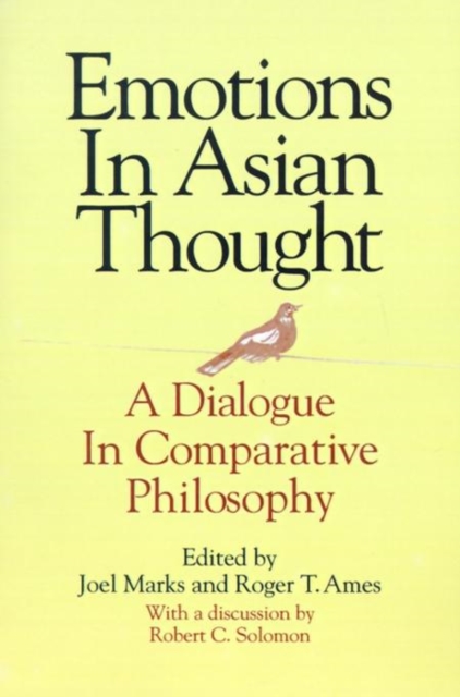 Emotions in Asian Thought : A Dialogue in Comparative Philosophy, With a Discussion by Robert C. Solomon, Paperback / softback Book