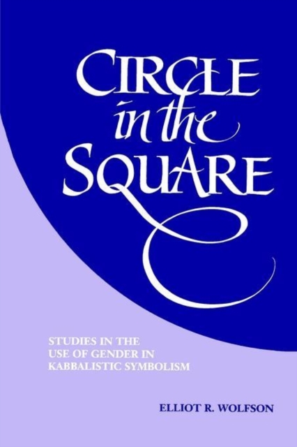 Circle in the Square : Studies in the Use of Gender in Kabbalistic Symbolism, Paperback / softback Book