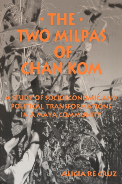 The Two Milpas of Chan Kom : Scenarios of a Maya Village Life, Paperback / softback Book