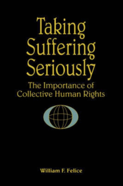 Taking Suffering Seriously : The Importance of Collective Human Rights, Paperback / softback Book