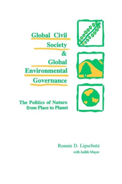 Global Civil Society and Global Environmental Governance : The Politics of Nature from Place to Planet, Paperback / softback Book