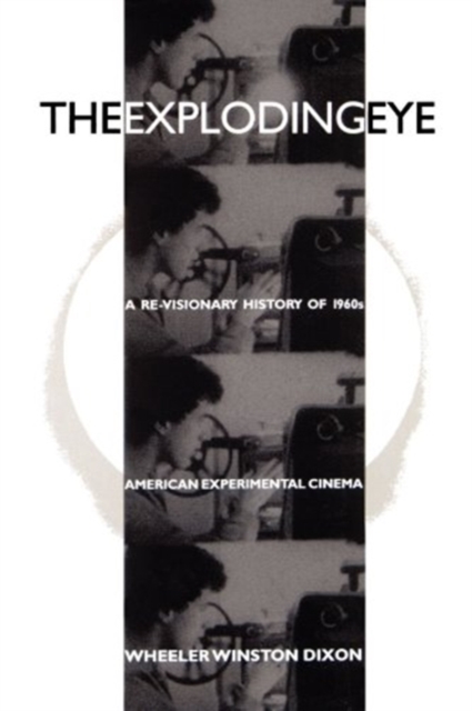 The Exploding Eye : A Re-Visionary History of 1960s American Experimental Cinema, Paperback / softback Book