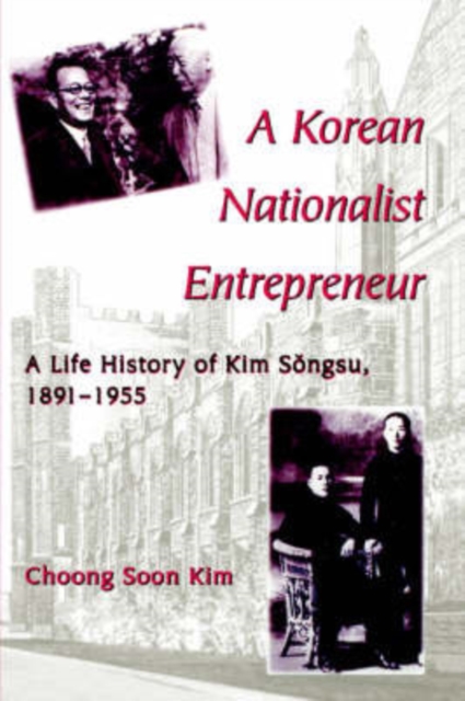 A Korean Nationalist Entrepreneur : A Life History of Kim Songsu, 1891-1955, Paperback / softback Book