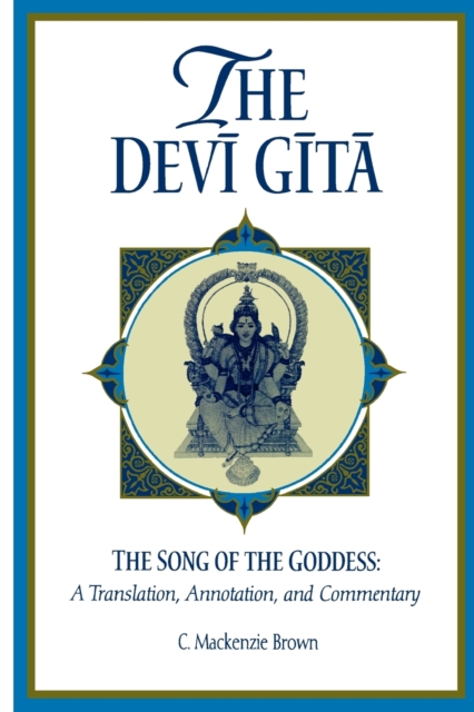The Devi Gita : The Song of the Goddess: A Translation, Annotation, and Commentary, Paperback / softback Book