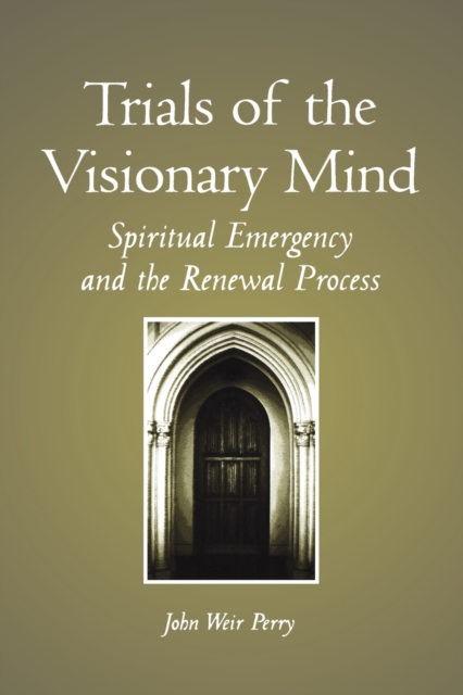 Trials of the Visionary Mind : Spiritual Emergency and the Renewal Process, Paperback / softback Book
