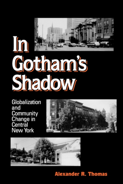 In Gotham's Shadow : Globalization and Community Change in Central New York, Paperback / softback Book