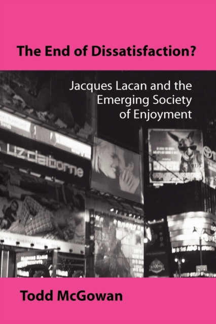 The End of Dissatisfaction? : Jacques Lacan and the Emerging Society of Enjoyment, Paperback / softback Book
