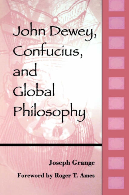 John Dewey, Confucius, and Global Philosophy, Hardback Book