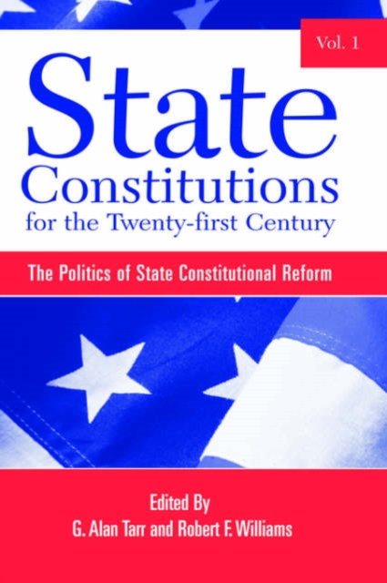State Constitutions for the Twenty-first Century, Volume 1 : The Politics of State Constitutional Reform, Hardback Book