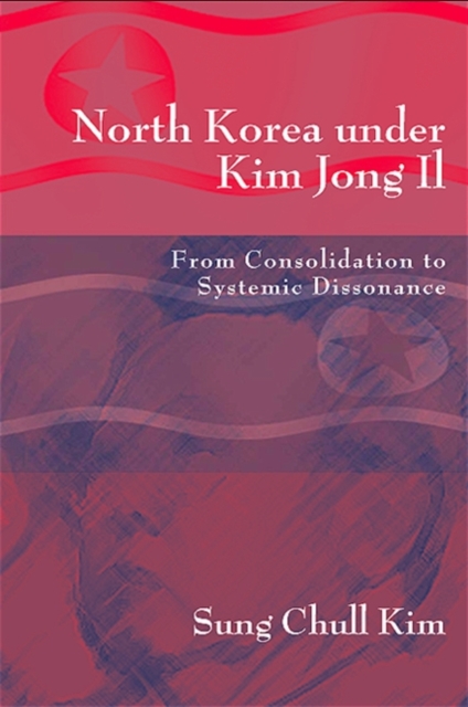 North Korea under Kim Jong Il : From Consolidation to Systemic Dissonance, EPUB eBook