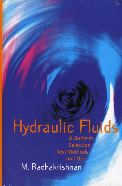 Hydraulic Fluids : A Guide to Selection, Test Methods, and Use, Paperback / softback Book